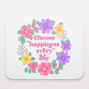 Motivational mouse pad with quote: Choose happiness every day. Text with purple, pink and yellow floral wreath with green leaves and foliage on white background.