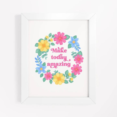 Motivational wall art with pink, yellow and blue floral wreath on white background with text: Make today amazing.