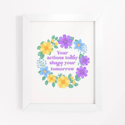 Motivational wall art with blue, purple and yellow floral wreath on white background with text: Your actions today shape your tomorrow.